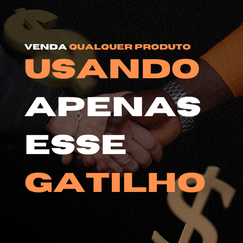 VENDA QUALQUER PRODUTO - Venda qualquer produto usando apenas esse gatilho mental